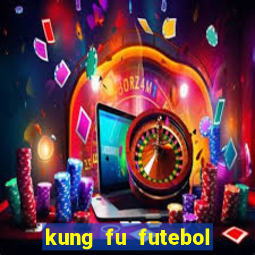 kung fu futebol clube completo dublado